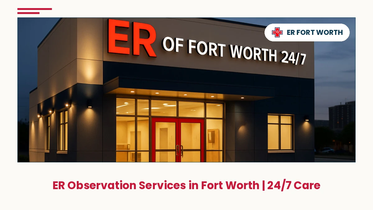 ER Of Fort Worth 24/7 emergency room exterior offering observation services and round-the-clock urgent care in Fort Worth Texas
