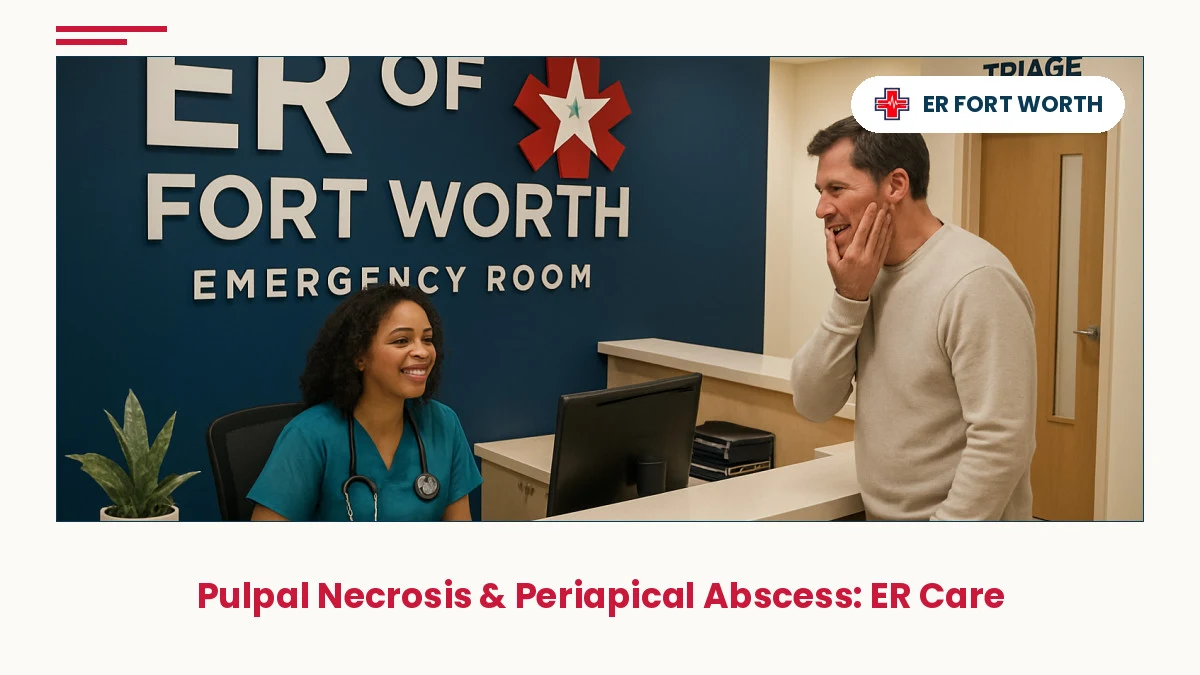 Fort Worth 24/7 emergency room reception desk showing nurse greeting patient with pulpal necrosis and periapical abscess pain symptoms